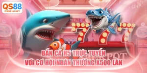 Bắn Cá H5 Trực Tuyến Với Cơ Hội Nhân Thưởng X500 Lần