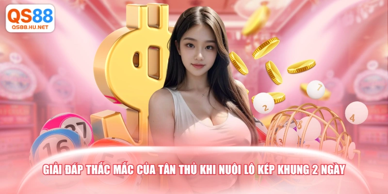 Giải đáp thắc mắc của tân thủ khi nuôi lô kép khung 2 ngày