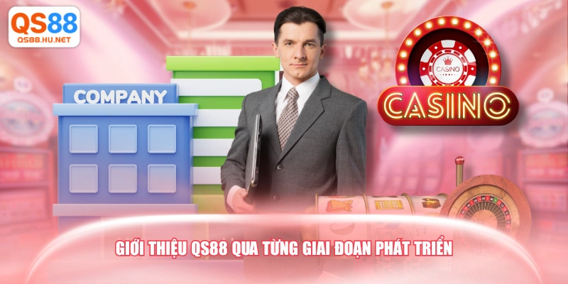 Giới thiệu QS88 qua từng giai đoạn phát triển