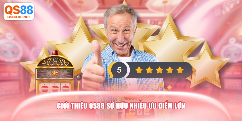 Giới thiệu QS88 sở hữu nhiều ưu điểm lớn