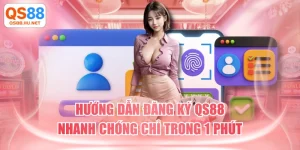 Hướng Dẫn Đăng Ký QS88 Nhanh Chóng Chỉ Trong 1 Phút