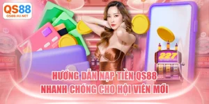 Hướng Dẫn Nạp Tiền QS88 Nhanh Chóng Cho Hội Viên Mới