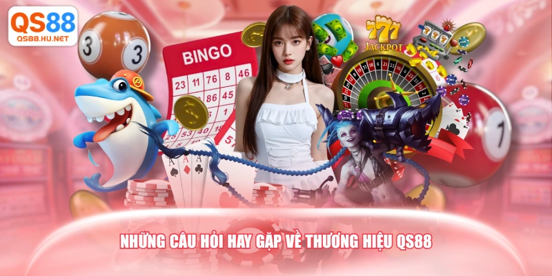 Những câu hỏi hay gặp về thương hiệu QS88 