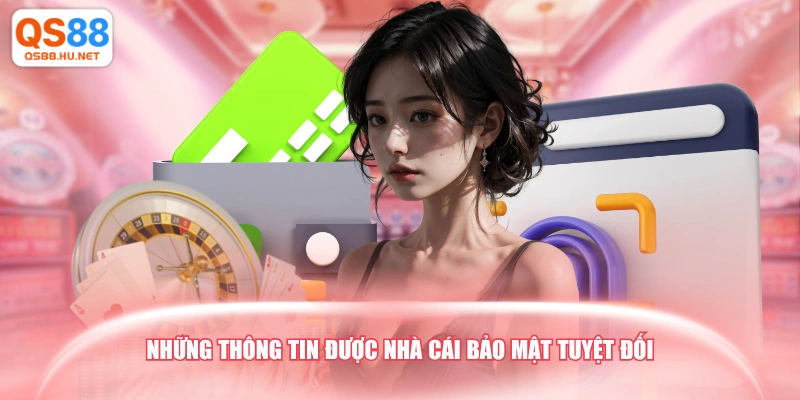 Những thông tin được nhà cái bảo mật tuyệt đối