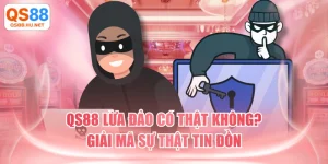 QS88 Lừa Đảo Có Thật Không? - Giải Mã Sự Thật Tin Đồn