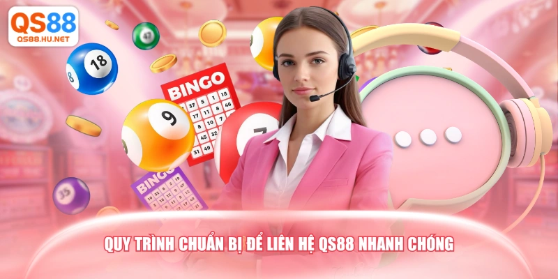 Quy trình chuẩn bị để liên hệ QS88 nhanh chóng
