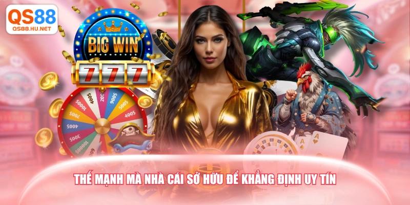 Thế mạnh mà nhà cái sở hữu để khẳng định uy tín