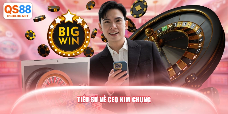 Tiểu sử về CEO Kim Chung